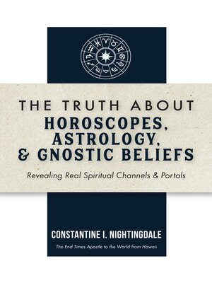 cover image of The Truth About Horoscopes, Astrology,  & Gnostic Beliefs